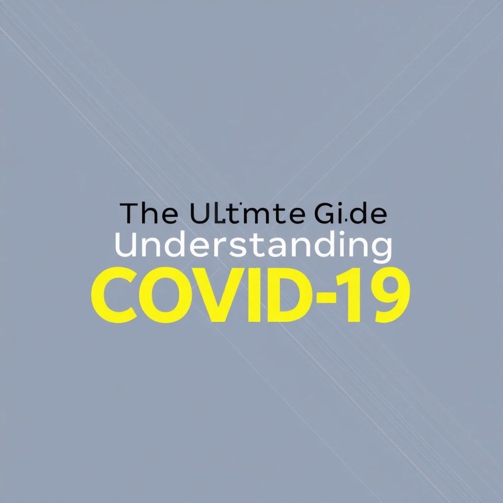 The Ultimate Guide to Understanding Covid19 Covid19
